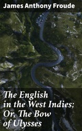 Cover: The English in the West Indies; Or, The Bow of Ulysses - Good Press
