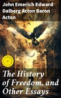 Cover: The History of Freedom, and Other Essays - Good Press