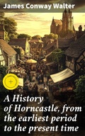 Cover: A History of Horncastle, from the earliest period to the present time - Good Press