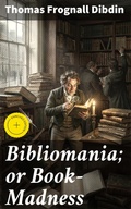 Cover: Bibliomania; or Book-Madness - Good Press