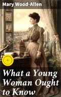 Cover: What a Young Woman Ought to Know - Good Press