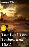 Cover: The Lost Ten Tribes, and 1882 - Good Press