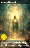 Cover: Esoteric Christianity, or The Lesser Mysteries - Good Press