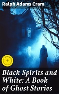 Cover: Black Spirits and White: A Book of Ghost Stories - Good Press