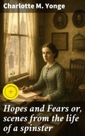 Cover: Hopes and Fears or, scenes from the life of a spinster - Good Press