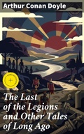 Cover: The Last of the Legions and Other Tales of Long Ago - Good Press
