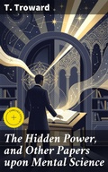 Cover: The Hidden Power, and Other Papers upon Mental Science - Good Press