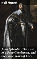 Cover: John Splendid: The Tale of a Poor Gentleman, and the Little Wars of Lorn - Good Press