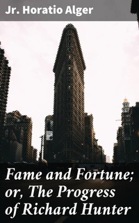 Enlarge image Cover: Fame and Fortune; or, The Progress of Richard Hunter - Good Press