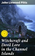 Cover: Witchcraft and Devil Lore in the Channel Islands - Good Press