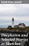 Cover: Deephaven and Selected Stories & Sketches - Good Press