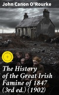 Cover: The History of the Great Irish Famine of 1847 (3rd ed.) (1902) - Good Press