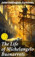 Cover: The Life of Michelangelo Buonarroti - Good Press