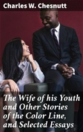 Cover: The Wife of his Youth and Other Stories of the Color Line, and Selected Essays - Good Press
