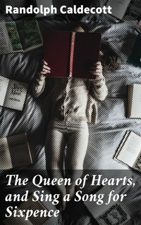 Abbildung von: The Queen of Hearts, and Sing a Song for Sixpence - Good Press