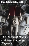 Cover: The Queen of Hearts, and Sing a Song for Sixpence - Good Press