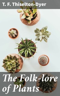 Abbildung von: The Folk-lore of Plants - Good Press
