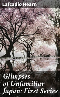 Abbildung von: Glimpses of Unfamiliar Japan: First Series - Good Press