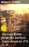Cover: Ancient Rome : from the earliest times down to 476 A. D - Good Press