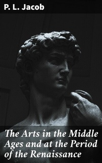 Abbildung von: The Arts in the Middle Ages and at the Period of the Renaissance - Good Press