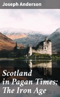 Cover: Scotland in Pagan Times; The Iron Age - Good Press