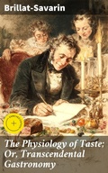 Cover: The Physiology of Taste; Or, Transcendental Gastronomy - Good Press