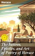 Cover: The Satires, Epistles, and Art of Poetry of Horace - Good Press