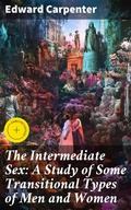 Cover: The Intermediate Sex: A Study of Some Transitional Types of Men and Women - Good Press