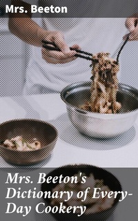 Abbildung von: Mrs. Beeton's Dictionary of Every-Day Cookery - Good Press