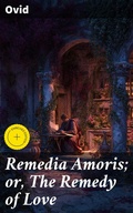 Cover: Remedia Amoris; or, The Remedy of Love - Good Press