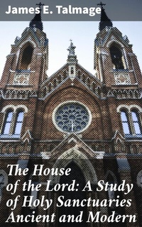 Abbildung von: The House of the Lord: A Study of Holy Sanctuaries Ancient and Modern - Good Press