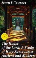 Cover: The House of the Lord: A Study of Holy Sanctuaries Ancient and Modern - Good Press