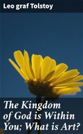 Cover: The Kingdom of God is Within You; What is Art? - Good Press