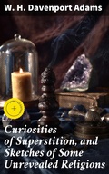 Cover: Curiosities of Superstition, and Sketches of Some Unrevealed Religions - Good Press