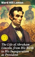 Cover: The Life of Abraham Lincoln, from His Birth to His Inauguration as President - Good Press