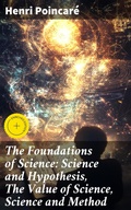Cover: The Foundations of Science: Science and Hypothesis, The Value of Science, Science and Method - Good Press
