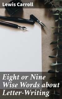 Abbildung von: Eight or Nine Wise Words about Letter-Writing - Good Press