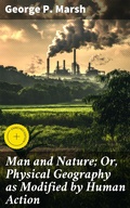 Cover: Man and Nature; Or, Physical Geography as Modified by Human Action - Good Press