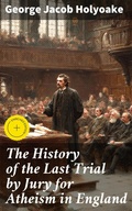 Cover: The History of the Last Trial by Jury for Atheism in England - Good Press