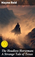 Cover: The Headless Horseman: A Strange Tale of Texas - Good Press