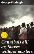 Cover: Cannibals all! or, Slaves without masters - Good Press