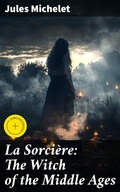 Cover: La Sorci&egrave;re: The Witch of the Middle Ages - Good Press