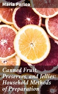 Cover: Canned Fruit, Preserves, and Jellies: Household Methods of Preparation - Good Press