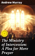 Cover: The Ministry of Intercession: A Plea for More Prayer - Good Press