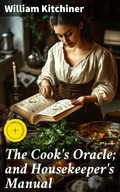Cover: The Cook's Oracle; and Housekeeper's Manual - Good Press