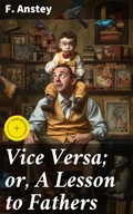 Cover: Vice Versa; or, A Lesson to Fathers - Good Press
