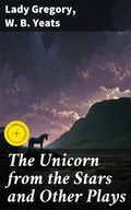 Cover: The Unicorn from the Stars and Other Plays - Good Press