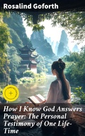 Cover: How I Know God Answers Prayer: The Personal Testimony of One Life-Time - Good Press