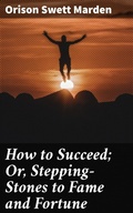 Cover: How to Succeed; Or, Stepping-Stones to Fame and Fortune - Good Press