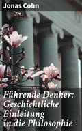 Cover: F&uuml;hrende Denker: Geschichtliche Einleitung in die Philosophie - Good Press
